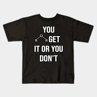 You Ether Get It Or You Don't Kids T-Shirt